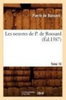Pierre De Ronsard, De ronsard p, de Ronsard P., de Ronsard P., Pierre de Ronsard, Pierre Ronsard (De)... - Les oeuvres de p. de ronsard.