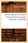 Gerard A., Alexandre Ga(c)Rard, Alexandre Gerard, Alexandre Gérard, Gerard A, Gerard a.... - Lettres adressees au baron