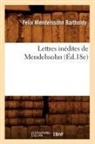Felix Mendelssohn Bartholdy, Mendelssohn Bartholdy F., Mendelssohn barthold, Felix Mendelssohn Bartholdy, Mendelssohn Bartholdy F, Mendelssohn Bartholdy F.... - Lettres inedites de mendelssohn