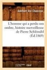 Adelbert Von Chamisso, von Chamisso a., CHAMISSO ADELBERT, Adelbert de Chamisso, Adelbert von Chamisso, Von chamisso a... - L homme qui a perdu son ombre,