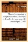 S. Lacombe, Lacombe s, LACOMBE S. - Manuel complet de la sculpture