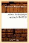 Macquorn Rankine W. J., William John Macquorn Rankine, Macquorn rankine w j, Macquorn Rankine W. J., William John Macquorn Rankine - Manuel de mecanique appliquee