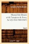 Jacques-Charles Brunet, Brunet j c, Brunet J. C., BRUNET J-C., Brunet J. C., Charles Jacques-Brunet - Manuel du libraire et de l