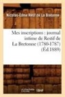 Nicolas-Edme Ra(c)Tif De La Bretonne, Retif de la bretonne, Nicolas-Edme Retif De La Bretonne, Nicolas-Edme Rétif de La Bretonne, Retif de la Bretonne N E - Mes inscriptions: journal intime