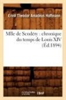 Hoffmann E. T. A., HOFFMANN, E T a Hoffmann, E.T.A. Hoffmann, Ernst Theodor Amadeus Hoffmann, Ernst Theodore Amadeus Hoffmann... - Mlle de scudery: chronique du