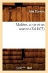 Jules Claretie, Claretie J, CLARETIE JULES - Moliere, sa vie et ses oeuvres