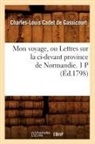 Cadet de gassicourt, Charles-Louis Cadet De Gassicourt, Cadet de Gassicourt C L, Cadet de Gassicourt C. L., Charles-Louis Cadet De Gassicourt, Cadet de Gassicourt C. L. - Mon voyage, ou lettres sur la ci