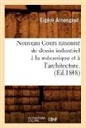 Armengaud, Eugene Armengaud, Eugène Armengaud, Armengaud e, Armengaud E., ARMENGAUD EUGENE... - Nouveau cours raisonne de dessin