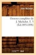 Jules Michelet, Michelet J, Michelet Jules - Oeuvres completes de j. michelet. T. 3 ed.1893 1898