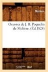 Jean-Baptiste Molia]re (Poquelin Dit), Moliere, Jean-Baptiste Moliere, Molière, MOLIERE (POQUELIN DI, Jean-Baptiste Moliere (Poquelin Dit)... - Oeuvres de j. b. poquelin de