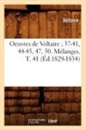 Voltaire, VOLTAIRE (AROUET DIT, Voltaire (Arouet Dit), Francois-Marie Voltaire (Arouet Dit) - Oeuvres de voltaire 37 41, 44 45,