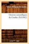von Goethe J W, GOETHE J W., von Goethe J. W., Johann Wolfgang von Goethe, Von goethe j w, Von Goethe J. W. - Oeuvres scientifiques de goethe