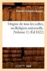 Dupuis, Charles Francois Dupuis, Charles-Francois Dupuis, Charles-François Dupuis, Dupuis c f, Dupuis C. F.... - Origine de tous les cultes, ou