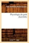 Brillat savarin j a, Jean Anthelme Brillat-Savarin, BRILLAT-SAVARIN J A. - Physiologie du gout ed.1848
