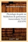 Brillat savarin j a, Jean Anthelme Brillat-Savarin, BRILLAT-SAVARIN J A. - Physiologie du gout, ou