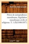 Al jundi k, Al Jundi K., Al-Jundi, Khalil Ibn Al-Jundi, Khalil Ibn-Ishak Al-Jundi, Al-Jundi K-I.... - Precis de jurisprudence
