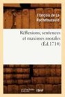 De la rochefoucauld, Francois De La Rochefoucauld, François de La Rochefoucauld, de la Rochefoucauld F, La Rochefoucauld, Francois de La Rochefoucauld... - Reflexions, sentences et maximes