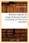 Jacques Cartier, Cartier j, CARTIER JACQUES - Relation originale du voyage de