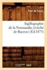 Paul De Farcy, De farcy p, de Farcy P., Paul de Farcy, Paul Farcy (De), Farcy (De) Paul... - Sigillographie de la normandie
