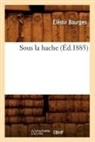 BOURGES, Elemir Bourges, Élémir Bourges, Bourges e, Bourges E., BOURGES ELEMIR... - Sous la hache ed.1885