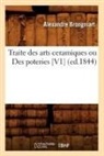 Brongniart A., Alexandre Brongniart, Brongniart a, Brongniart a., BRONGNIART ALEXANDRE - Traite des arts ceramiques ou des