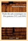Brongniart A., Alexandre Brongniart, Brongniart a, Brongniart a., BRONGNIART ALEXANDRE - Traite des arts ceramiques ou des
