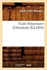 Maxwell J C, James Clerk Maxwell, Maxwell j c, Maxwell J. C., MAXWELL JAMES CLERK - Traite elementaire d electricite