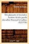 de Troyes C., Chretien de Troyes, Chretien De Troyes, Chrétien de Troyes, De troyes c, de Troyes C.... - Tres plaisante et recreative