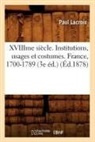 Paul Lacroix, Lacroix p, LACROIX PAUL - Xviiime siecle. institutions,