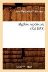 Francoeur L. B., Louis-Benjamin Francoeur, Francoeur l b, Francoeur L. B., FRANCOEUR L-B. - Algebre superieure ed.1838