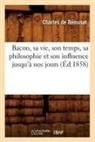 de Remusat C., Charles De Remusat, De remusat c, de Remusat C., Charles Ra(c)Musat (De), Charles De Remusat... - Bacon, sa vie, son temps, sa