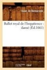 Isaac De Benserade, Isaac Benserade (De), BENSERADE ISAAC, Isaac De Benserade, De benserade i, de Benserade I. - Ballet royal de l impatience: