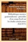 Brasseur de bourbour, Brasseur De Bourbourg, Etienne-Charles Brasseur de Bourbourg, Étienne-Charles Brasseur de Bourbourg, Brasseur de Bourbourg E C, Etienne Charles Brasseur de Bourbourg - Bibliotheque mexico