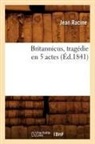 Jean Racine, Jean Baptiste Racine, Racine j, Racine Jean - Britannicus, tragedie en 5 actes,