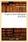 Octave Uzanne, Uzanne o, UZANNE OCTAVE - Caprices d un bibliophile, ed.1878