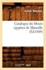 Gaston Maspa(c)Ro, Gaston Maspero, Gaston C. Maspero, Gaston Maspéro, Maspero g, Maspero Gaston - Catalogue du musee egyptien de