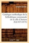 Jacques Garnier, Joseph Garnier, Garnier j, GARNIER JACQUES - Catalogue methodique de la