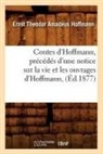 Hoffmann E. T. A., HOFFMANN, E T a Hoffmann, E.T.A. Hoffmann, Ernst Theodor Amadeus Hoffmann, Ernst Theodore Amadeus Hoffmann... - Contes d hoffmann, precedes d une