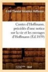 Hoffmann E. T. A., HOFFMANN, E T a Hoffmann, E.T.A. Hoffmann, Ernst Theodor Amadeus Hoffmann, Ernst Theodore Amadeus Hoffmann... - Contes d hoffmann. precedes d une