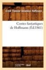 Hoffmann E. T. A., HOFFMANN, E T a Hoffmann, E.T.A. Hoffmann, Ernst Theodor Amadeus Hoffmann, Ernst Theodore Amadeus Hoffmann... - Contes fantastiques de hoffmann