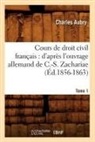 Charles Aubry, Aubry c, Aubry C., AUBRY CHARLES, Aubry C. - Cours de droit civil francais: d