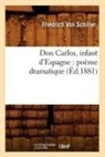 Friedrich Schiller, Friedrich von Schiller, von Schiller F, Schiller Friedrich, Friedrich Von Schiller, Von schiller f... - Don carlos, infant d espagne: