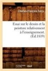 Farcy C. F., Farcy, Charles-Francois Farcy, Charles-François Farcy, Farcy c f, Farcy C. F.... - Essai sur le dessin et la