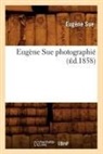 Sue E., Sue, Eugene Sue, Eugène Sue, Sue E, Sue E.... - Eugene sue photographie ed.1858