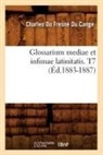 Du Cange C., Charles Du Fresne Cange, Charles Fresne Du Cange, Du Cange C, Du Cange C., Charles Du Fresne Du Cange... - Glossarium mediae et infimae