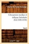 Du Cange C., Charles Du Fresne Cange, Charles Fresne Du Cange, Du Cange C, Du Cange C., Charles Du Fresne Du Cange... - Glossarium mediae et infimae