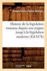 Ortolan J. L. E., Ortolan, Joseph-Louis-Elzacar Ortolan, Joseph-Louis-Elzear Ortolan, Joseph-Louis-Elzéar Ortolan, Ortolan j l e... - Histoire de la legislation