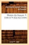 Jean-Charles de Leonard Dit Sismondi, Charles Leonard Simonde De Sismondi, Jean Charles Leonard Simond De Sismondi, de Sismondi J C L, de Sismondi J. C. L., DIT SI SISMONDI (DE... - Histoire des francais. v. 1100