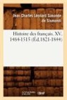 Jean-Charles de Leonard Dit Sismondi, Charles Leonard Simonde De Sismondi, Jean Charles Leonard Simond De Sismondi, de Sismondi J C L, de Sismondi J. C. L., DIT SI SISMONDI (DE... - Histoire des francais. xv. 1484