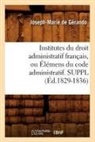 Joseph-Marie De Gerando, Joseph-Marie De Gérando, De gerando j m, de Gerando J. M., Joseph-Marie Ga(c)Rando (De), Joseph-Marie De Gerando... - Institutes du droit administratif